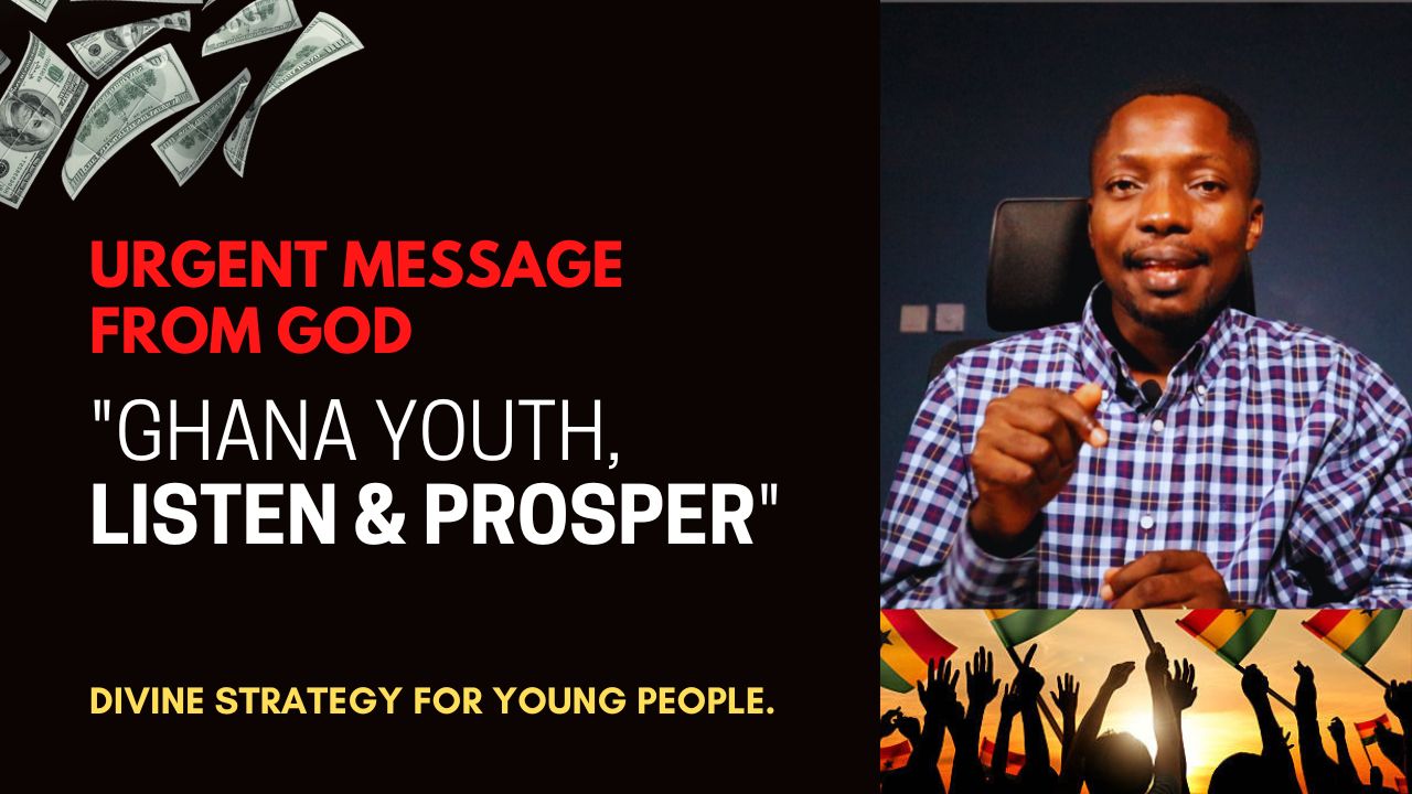 Ghana Youth, Listen and Prosper