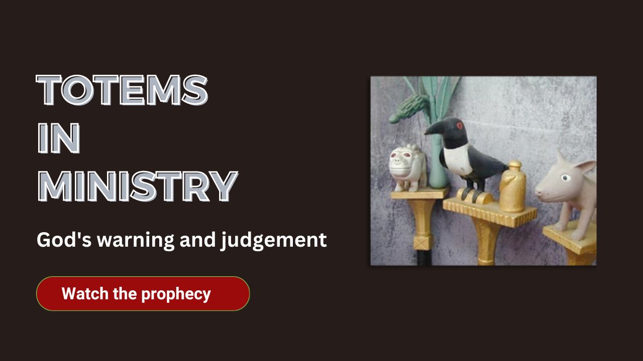 God's judgement on use of totems in ministry